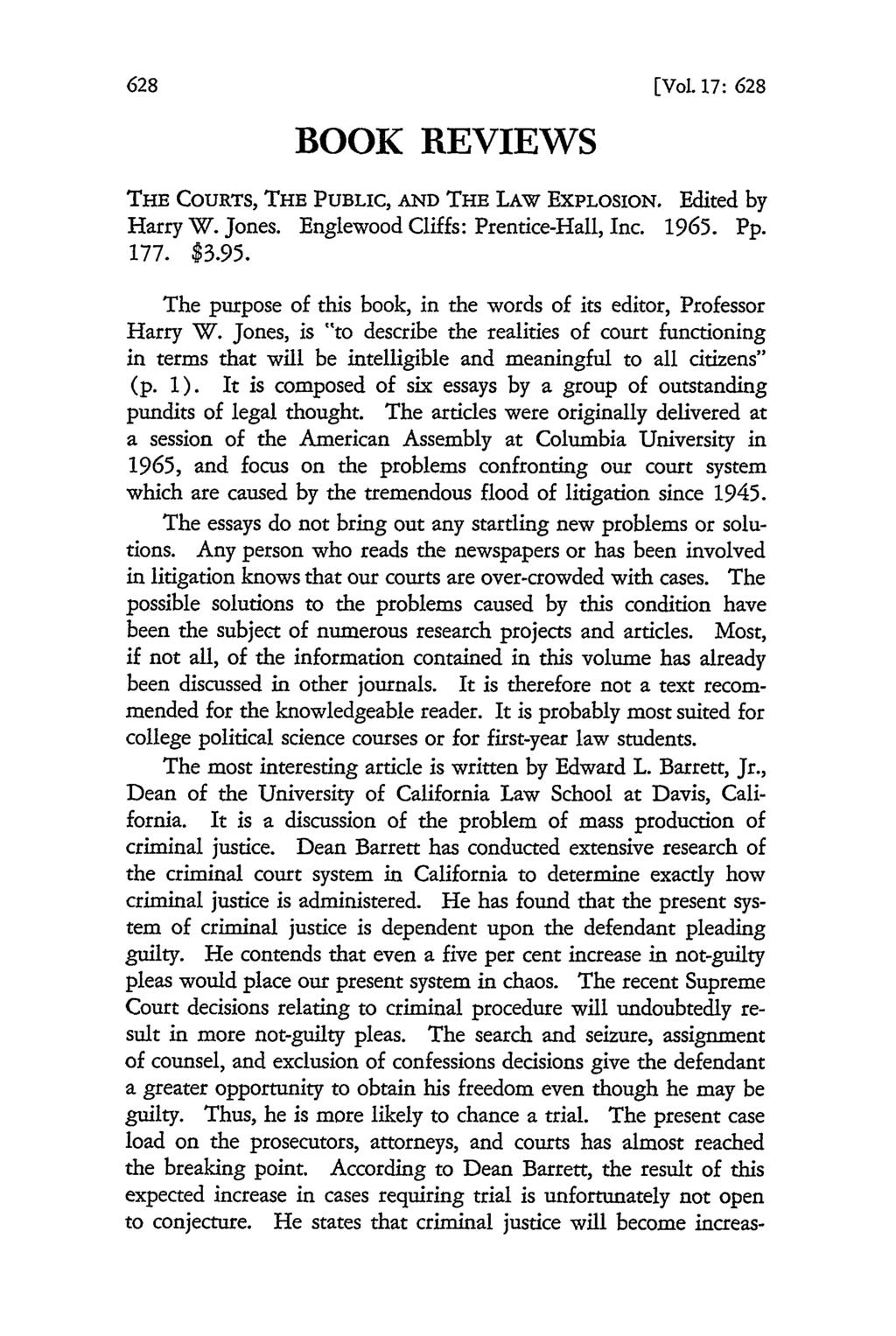 BOOK REVIEWS [Vol. 17: 628 THE COURTS, THE PUBLIC, AND THE LAW ExPLOSION. Edited by Harry W. Jones. Englewood Cliffs: Prentice-Hall, Inc. 1965. Pp. 177. $3.95.