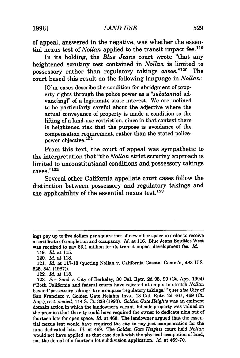 1996] LAND USE 529 of appeal, answered in the negative, was whether the essential nexus test of Nollan applied to the transit impact fee.