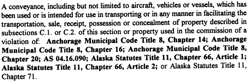 an offense under Anchorage Municipal Code Title, Section 0 or AS.. Property which is used or intended for use as a container for property described in subsections C.I. or C.. of this section.