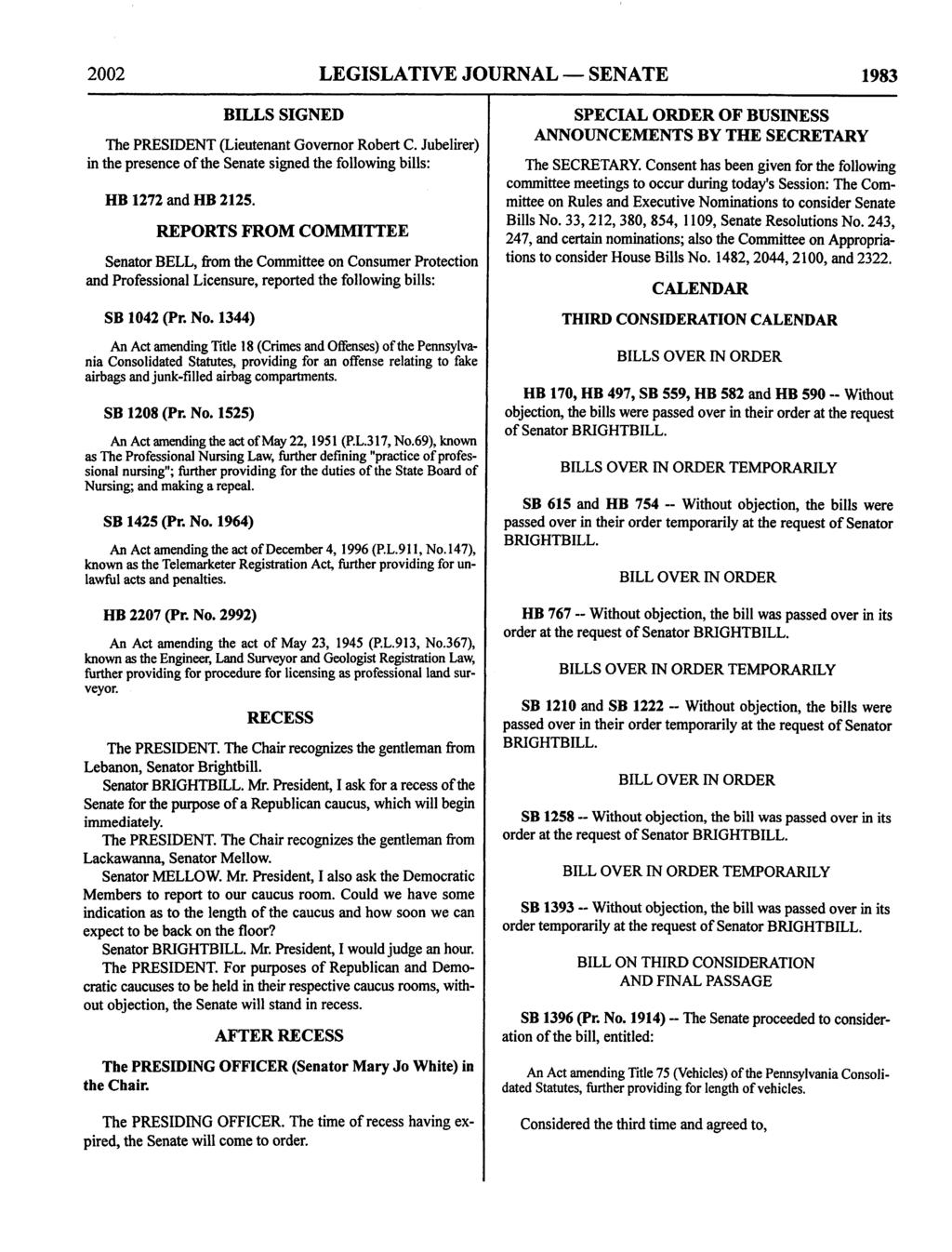 2002 LEGISLATIVE JOURNAL SENATE 1983 BILLS SIGNED The PRESIDENT (Lieutenant Robert C. Jubelirer) in the presence of the Senate signed the following bills: HB 1272 and HB 2125.