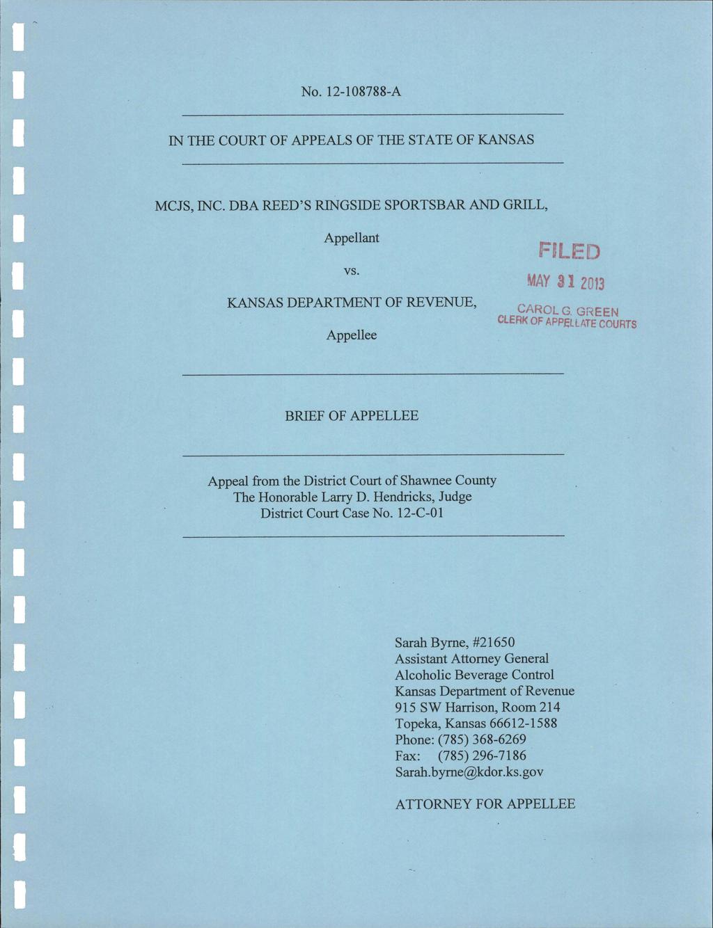 No. 12-108788-A IN THE COURT OF APPEALS OF THE STATE OF KANSAS MCJS, INC. DBA REED'S RINGSIDE SPORTSBAR AND GRILL, Appellant vs. KANSAS DEPARTMENT OF REVENUE, Appellee MAY 3 2013 CAROL G.