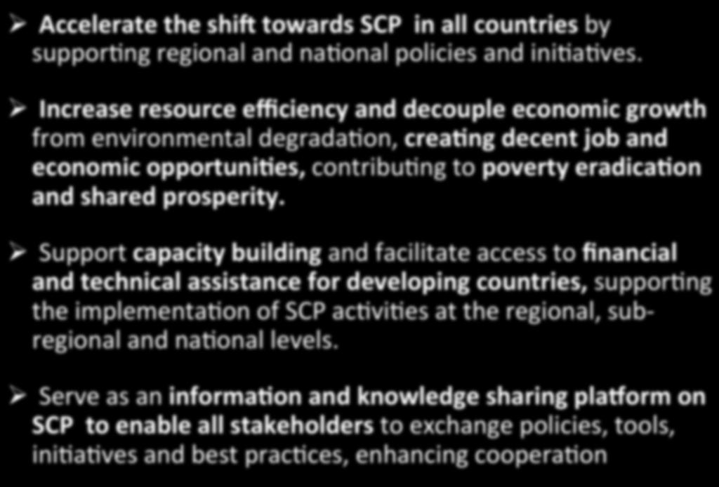 10YFP Main Objectives Ø Accelerate the shi^ towards SCP in all countries by suppor1ng regional and na1onal policies and ini1a1ves.