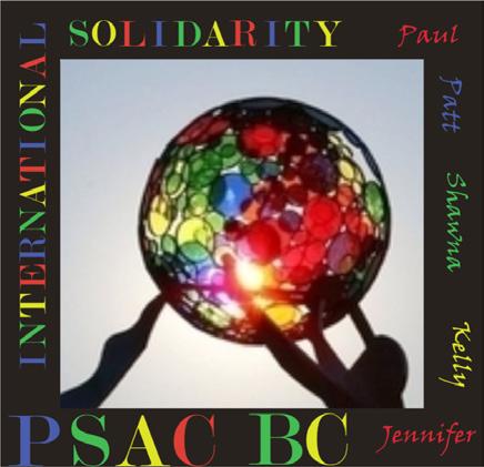 PSAC B.C. Regional Council International Solidarity Committee Mandate The International Solidarity Committee believes that human, labour, and equity, rights are issues that connect us globally.