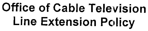 APPENDIX "I" Office of Cable Television Line Extension Policy Company Municipality