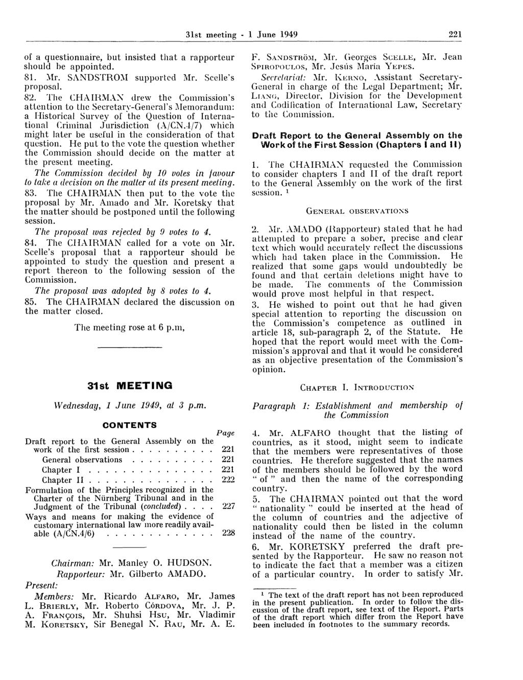 31st meeting - 1 June 1949 221 of a questionnaire, but insisted that a rapporteur should be appointed. 81. Mr. SANDSTROM supported Mr. Scelle's proposal. 82.