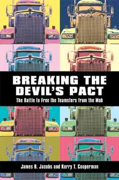 General Interest Law Illuminates the extraordinary power of organized crime at the center of legitimate society Breaking the Devil s Pact The Battle to Free the Teamsters from the Mob James B.