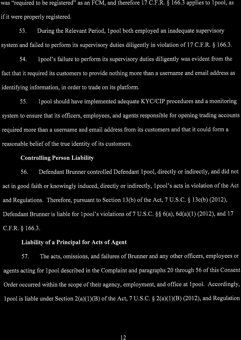 Case 1:18-cv-02243-TNM Document 14 Filed 03/04/19 Page 12 of 20 was "required to be registered" as an FCM, and therefore 17 C.F.R. 166.3 applies to lpool, as if it were properly r_egistered. 53.