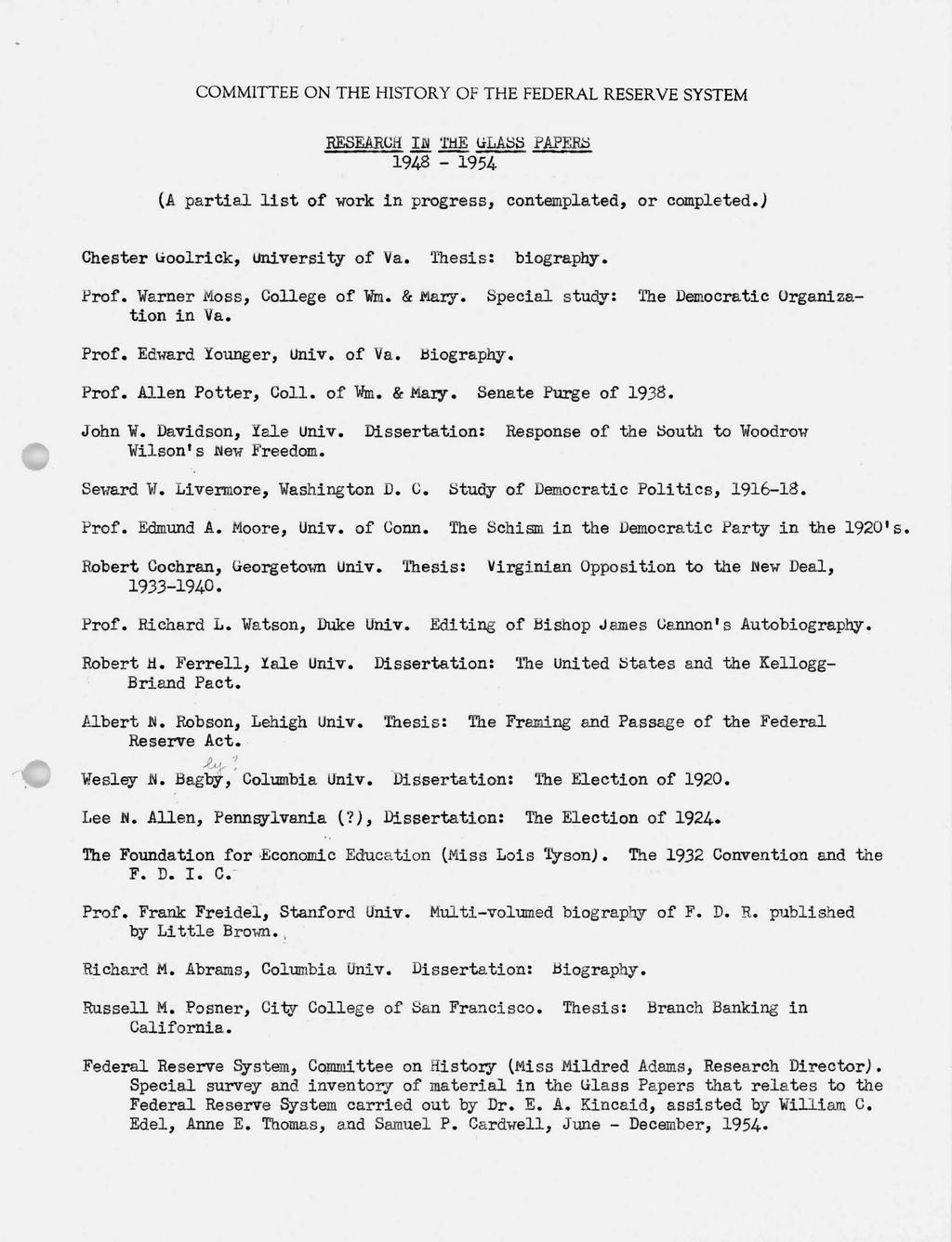 COMMITTEE ON THE HISTORY OF THE FEDERAL RESERVE SYSTEM RESEARCH Ifl THE (ilass PAPERS 194B - 1954- (A partial list of work in progress, contemplated, or completed.) Chester Uoolrick, University of Va.
