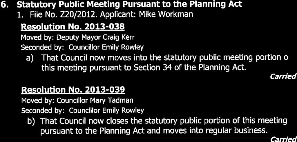 2013-039 Moved by: Councillor Mary Tadman b) That Council now closes the statutory public portion of this meeting pursuant to the Planning Act and moves into regular business. 7. Planning Issues 1.