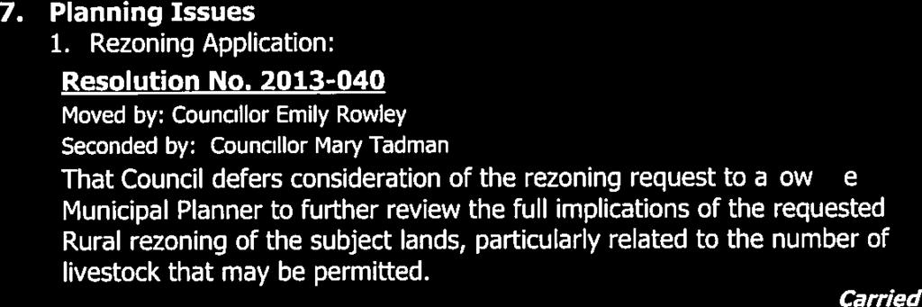 2013-040 councillor Mary Tadman That Council defers consideration of the rezoning request to allow the Municipal Planner to further review the full implications of the requested Rural rezoning of the