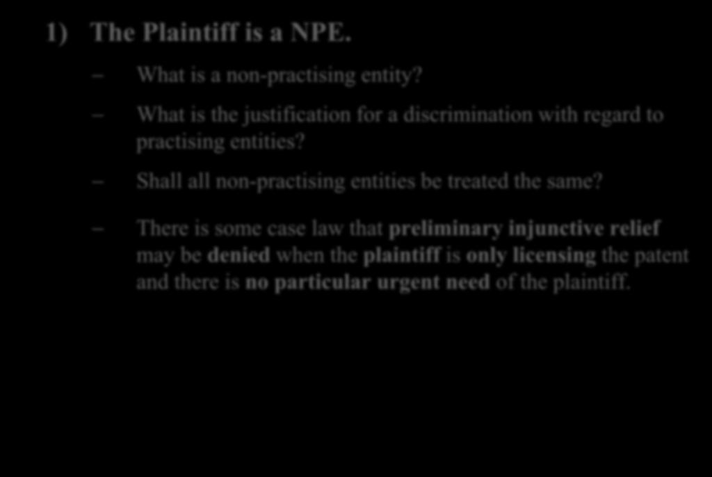 IV. Cases 1) The Plaintiff is a NPE. What is a non-practising entity? What is the justification for a discrimination with regard to practising entities?