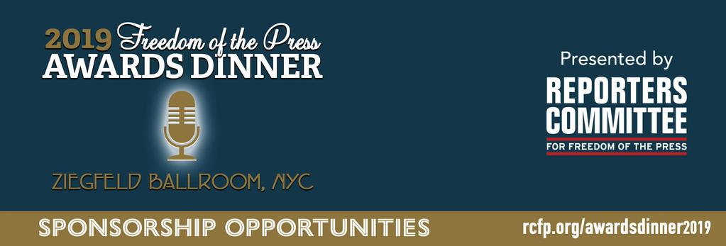 THE FREEDOM OF THE PRESS AWARDS DINNER Please join the Reporters Committee for Freedom of the Press in supporting journalists and news organizations as they face unprecedented challenges to doing