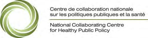 National Collaborating Centre for Healthy Public Policy (NCCHPP) Our mandate Support public health actors in their efforts to promote healthy public policies Our areas of