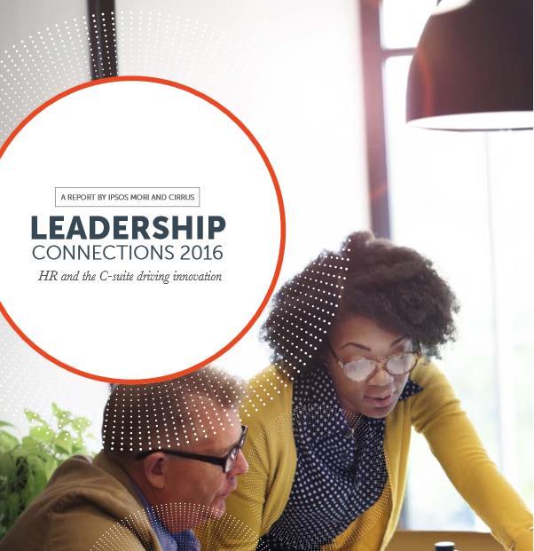 LEADERSHIP CONNECTIONS 2016, HR AND THE C-SUITE DRIVING INNOVATION How can HR help the C-suite drive innovation?