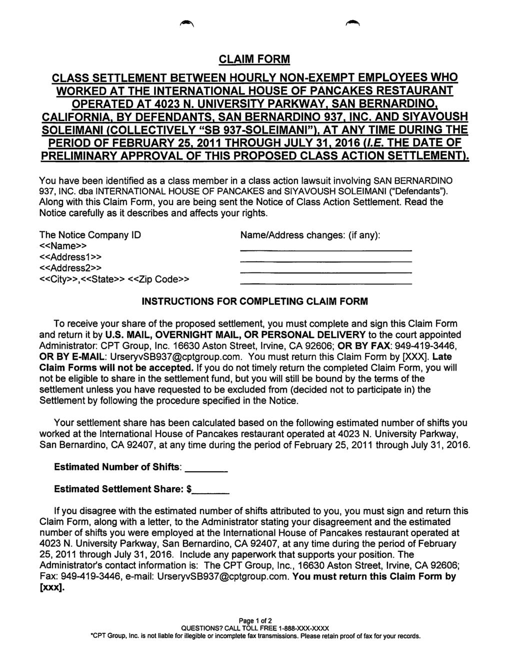 CLAIM FORM CLASS SETTLEMENT BETWEEN HOURLY NON-EXEMPT EMPLOYEES WHO WORKED AT THE INTERNATIONAL HOUSE OF PANCAKES RESTAURANT OPERATED AT 0 N. UNIVERSITY PARKWAY. SAN BERNARDINO. CALIFORNIA.