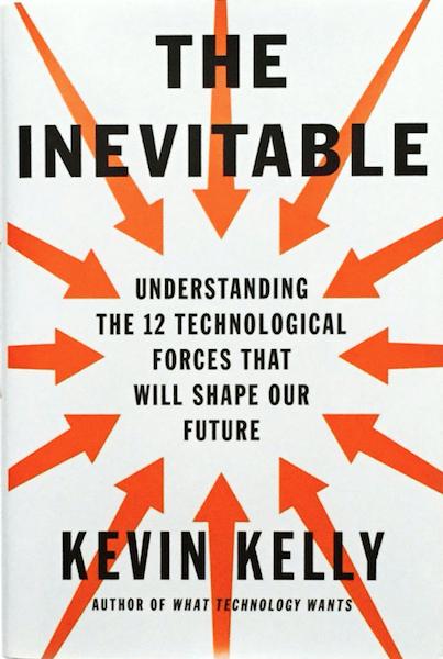 The Future of Technology Development The Inevitable: Understanding the 12 Technological Forces that will shape our future Becoming, Cognifying, Flowing, Screening,