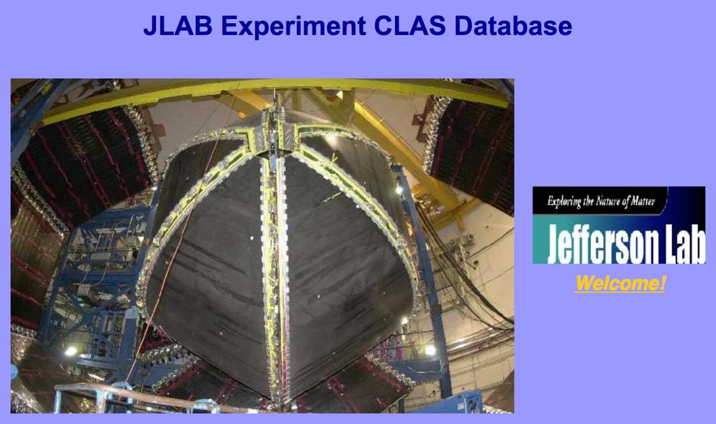 CLAS Physics Database Designed to stored experimental data obtained by CLAS Collaboration since 1998 on measured observables such as crosssections, polarization asymmetries and structure functions