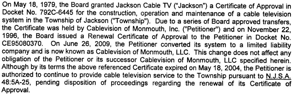 o the Peti1:ioner in Docket No. CE95080370.,On June 26, 2009, the Petitioner converted its system to a limited liability company and is now known as Cablevision of Monmouth, LL.C. This change does not affect any obligation of the~ Petitioner or its successor (:;ablevision of Monmouth, l.