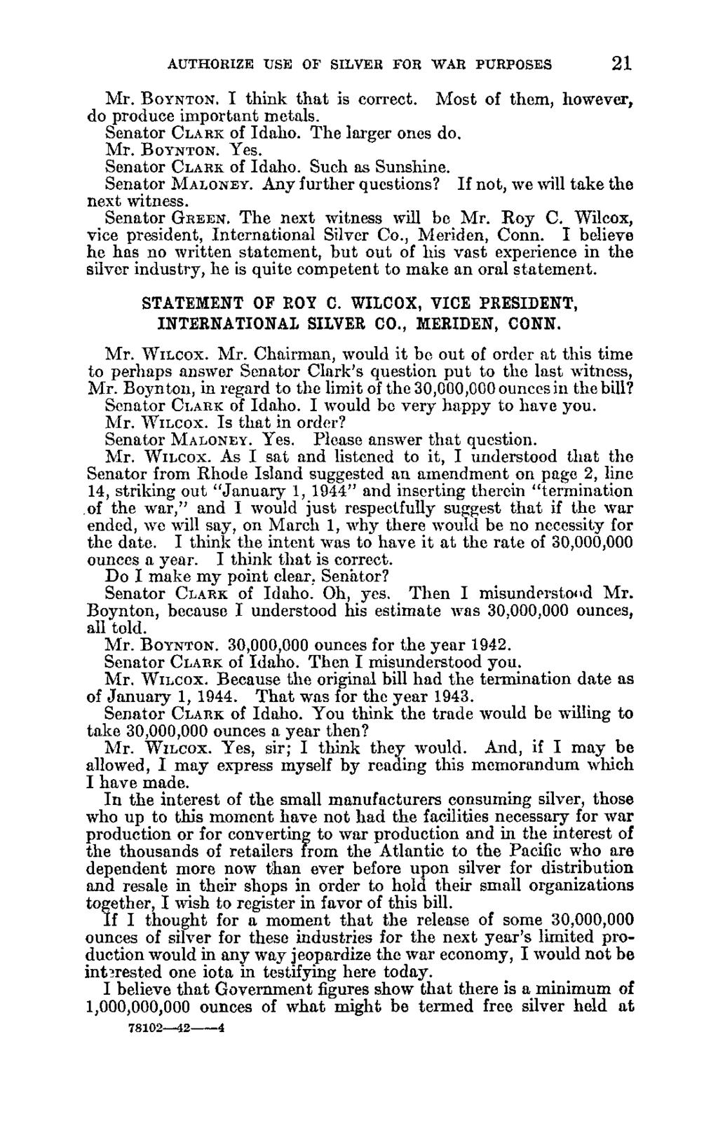 21 AUTHORIZE USE OF SILVER FOR WAR PURPOSES Mr. BOYNTON. I think that is correct. Most of them, however, do produce important metals. Senator CLARK of Idaho. The larger ones do, Mr. BOYNTON. Yes.