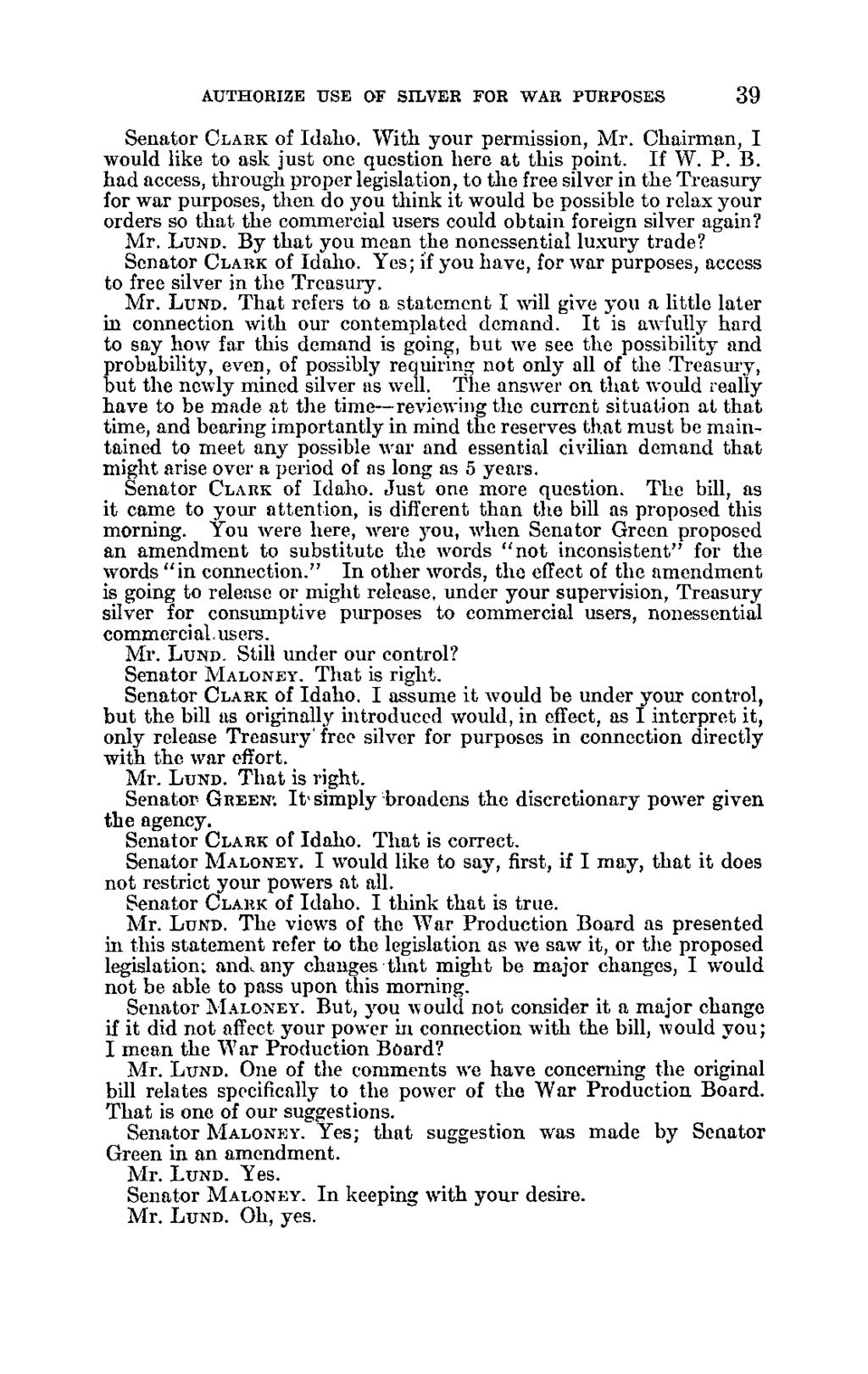 39 AUTHORIZE USE OF SILVER FOR WAR PURPOSES Senator CLARK of Idaho. With your permission, Mr. Chairman, I would like to ask just one question here at this point. If W. P. B.