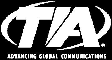 THE TELECOMMUNICATIONS INDUSTRY ASSOCIATION TIA represents the global information and communications technology (ICT) industry through standards development, advocacy, tradeshows, business