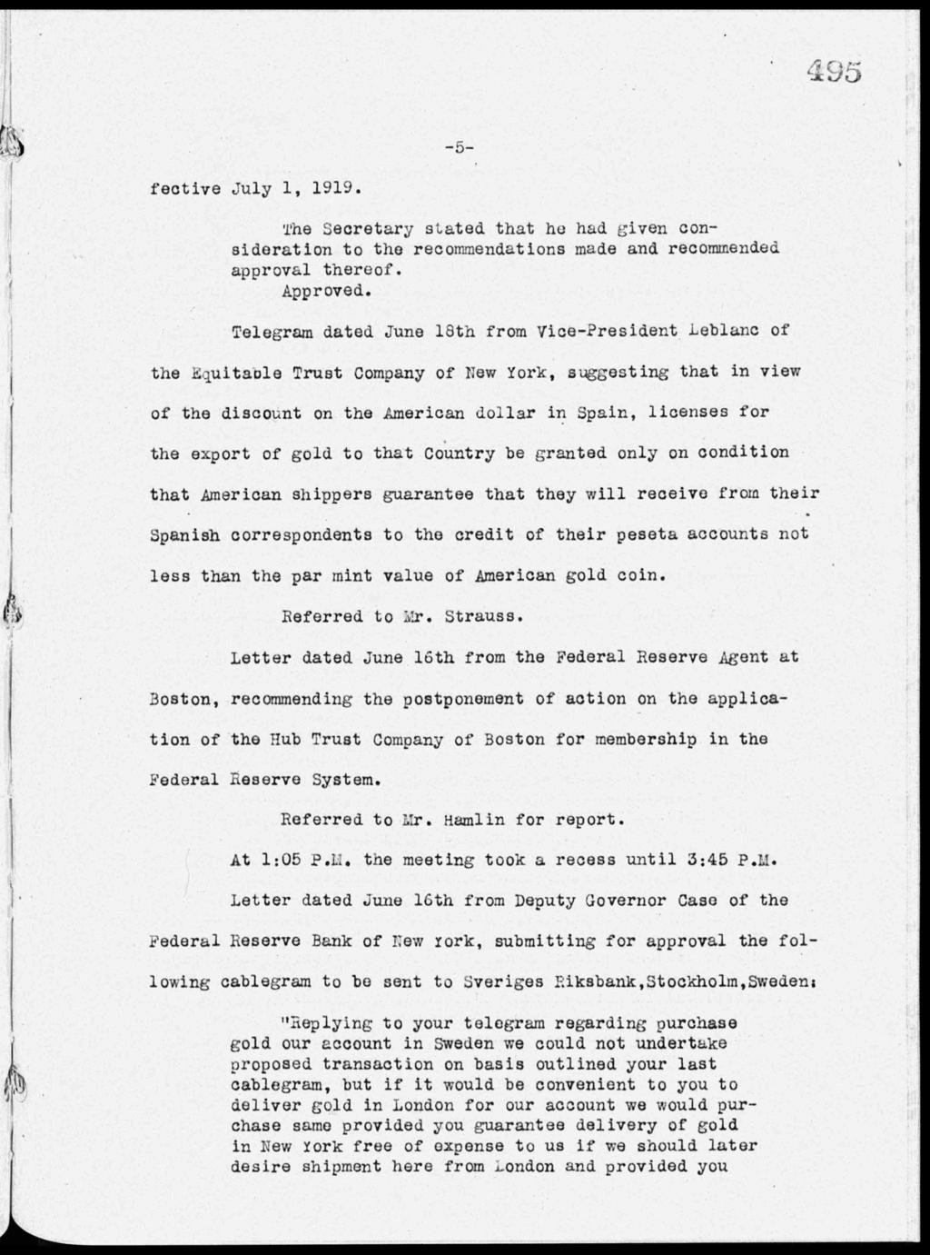 -5- fective July 1, 1919. The Secretary stated that he had given consideration to the recommendations made and recommended approval thereof.
