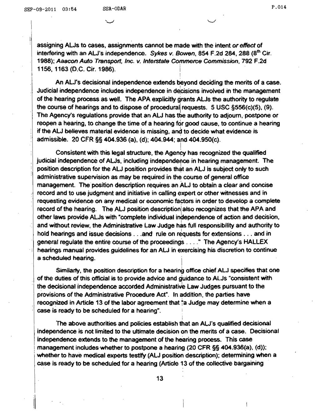 SEP-09-2011 03:64 SSA-ODAR P.014 assgnng ALJs to cases assgnments cannot be made wth the ntent or effect of nterferng wth an AW's ndependence. Sykes v. Bowen. 854 F.2d 284. 288 (8 th Cr.