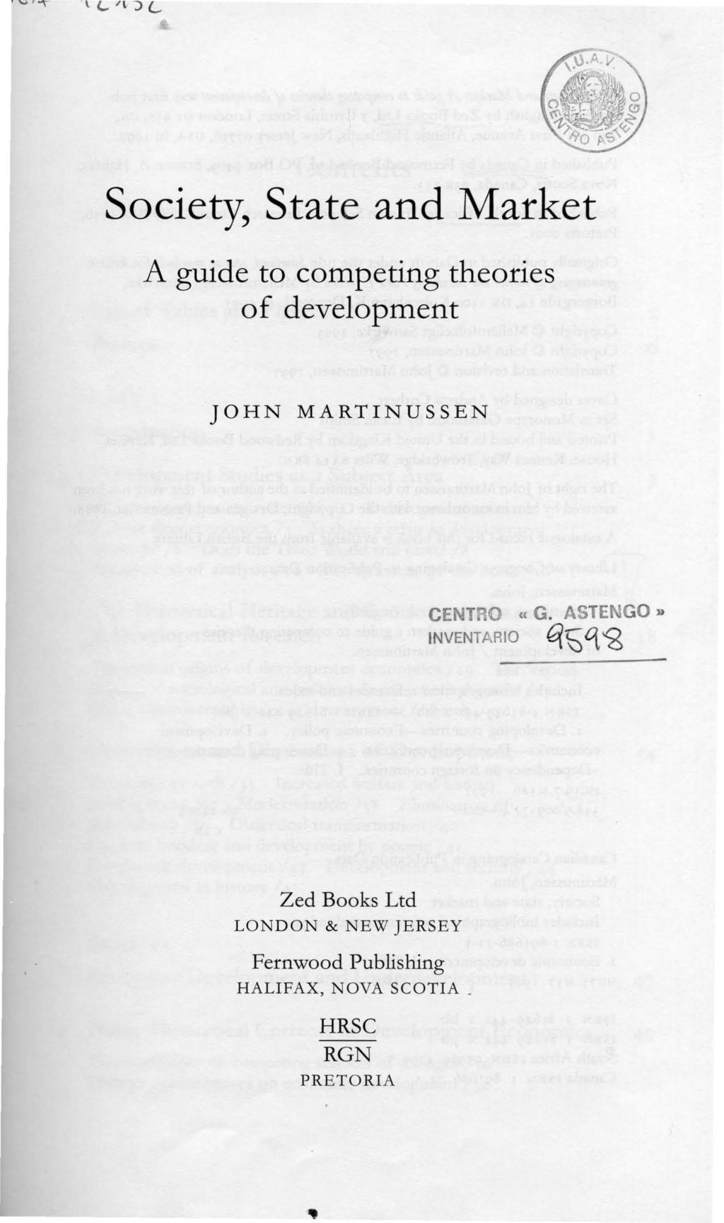 \ <...,~ ;:> L Society, State and Market A guide to competing theories of development JOHN MARTINUSSEN CENTRO «G.