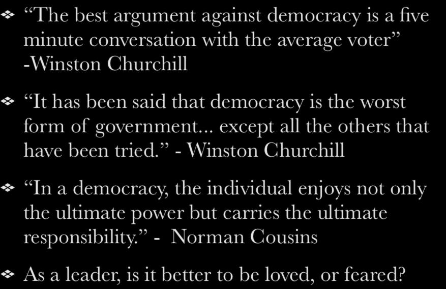More like Dumb-ocracy The best argument against democracy is a five minute conversation with the average voter -Winston Churchill It has been said that democracy is the worst form of government.