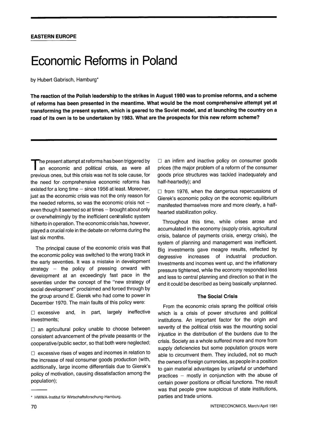 Economic Reforms in Poland by Hubert Gabrisch, Hamburg* The reaction of the Polish leadership to the strikes in August 1980 was to promise reforms, and a scheme of reforms has been presented in the