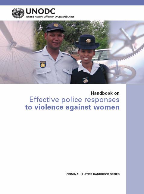 GENDER IN THE CRIMINAL JUSTICE SYSTEM This Handbook is designed to assist police officers by familiarizing them with relevant international laws, norms and standards relating to violence against