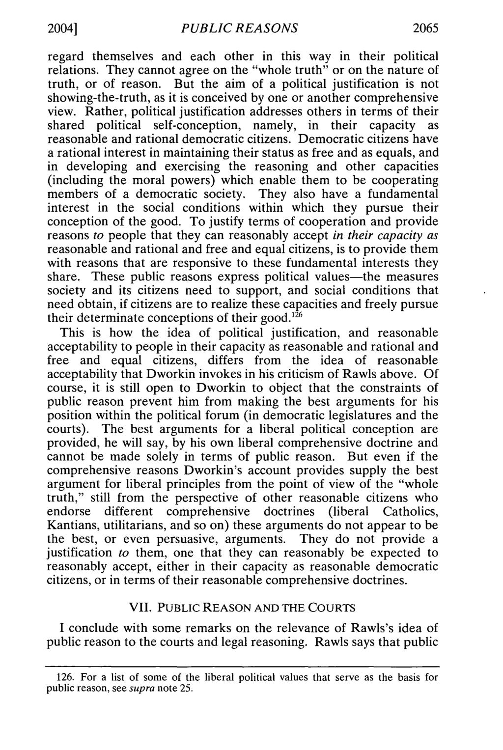 2004] PUBLIC REASONS 2065 regard themselves and each other in this way in their political relations. They cannot agree on the "whole truth" or on the nature of truth, or of reason.