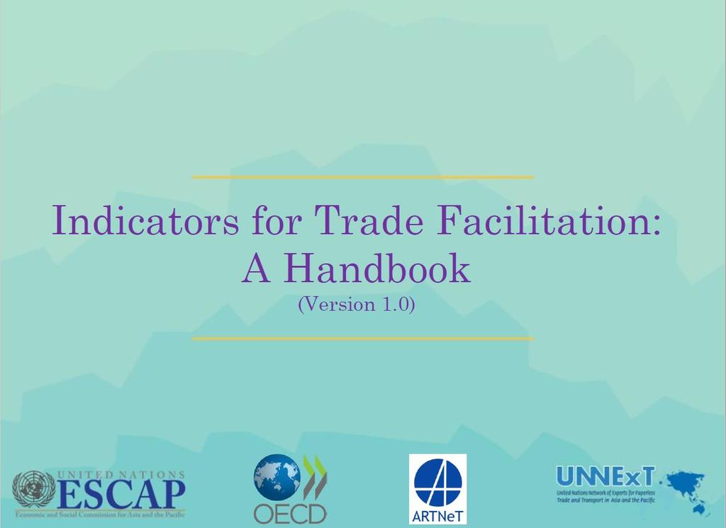 ESCAP-OECD Handbook on Indicators for Trade Facilitation A new digital resource introducing key databases and indicators for trade cost and trade facilitation