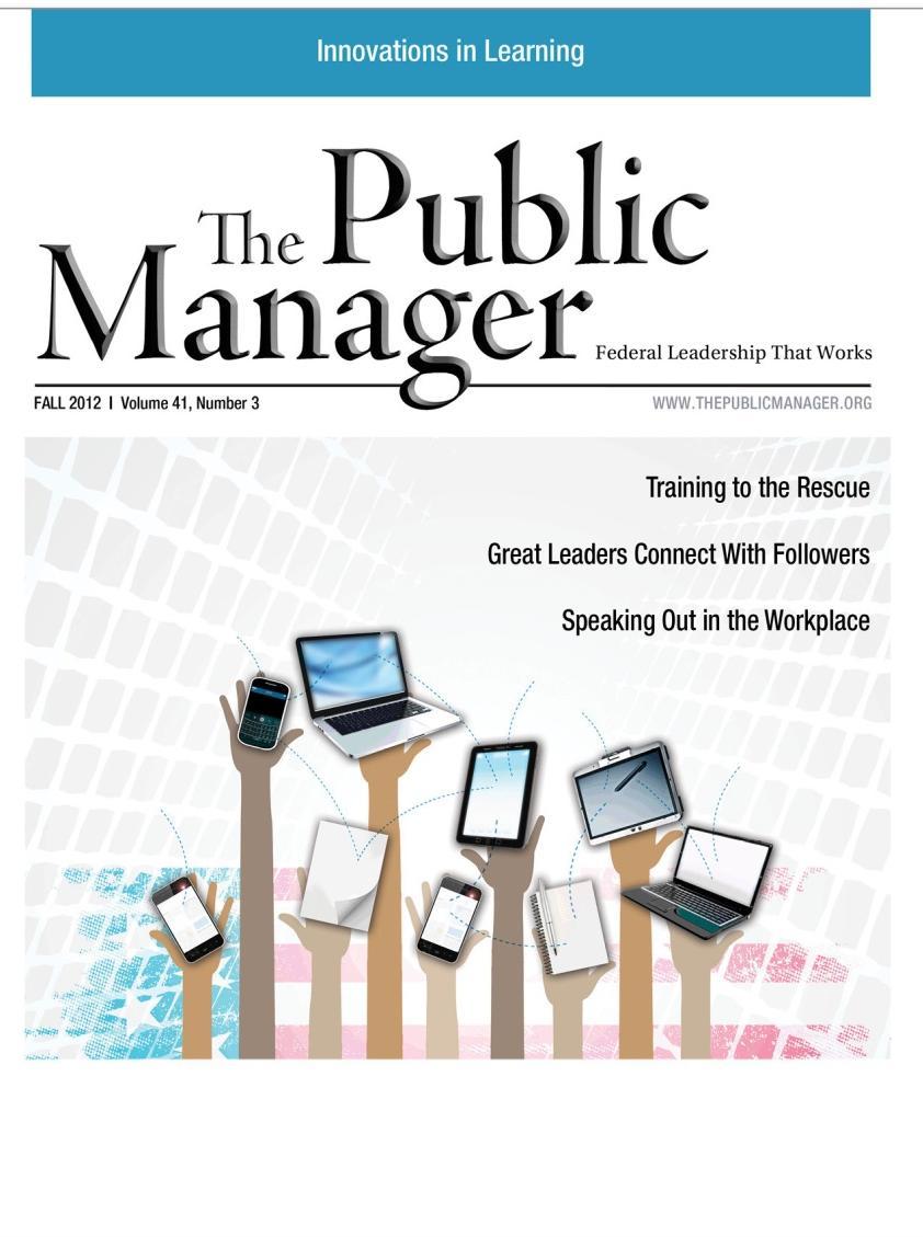 The Public Manager is a unique, quarterly journal for public sector learning professionals to create Federal leadership that works: furthering knowledge, vision, professionalism, and best practices