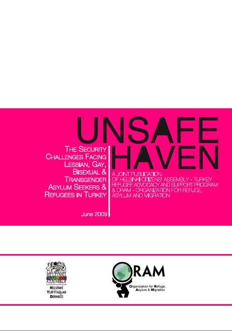 Inspiration Unsafe Haven: The Security Challenges Facing Lesbian, Gay, Bisexual and Transgender Asylum Seekers and Refugees in Turkey a joint publication of Helsinki