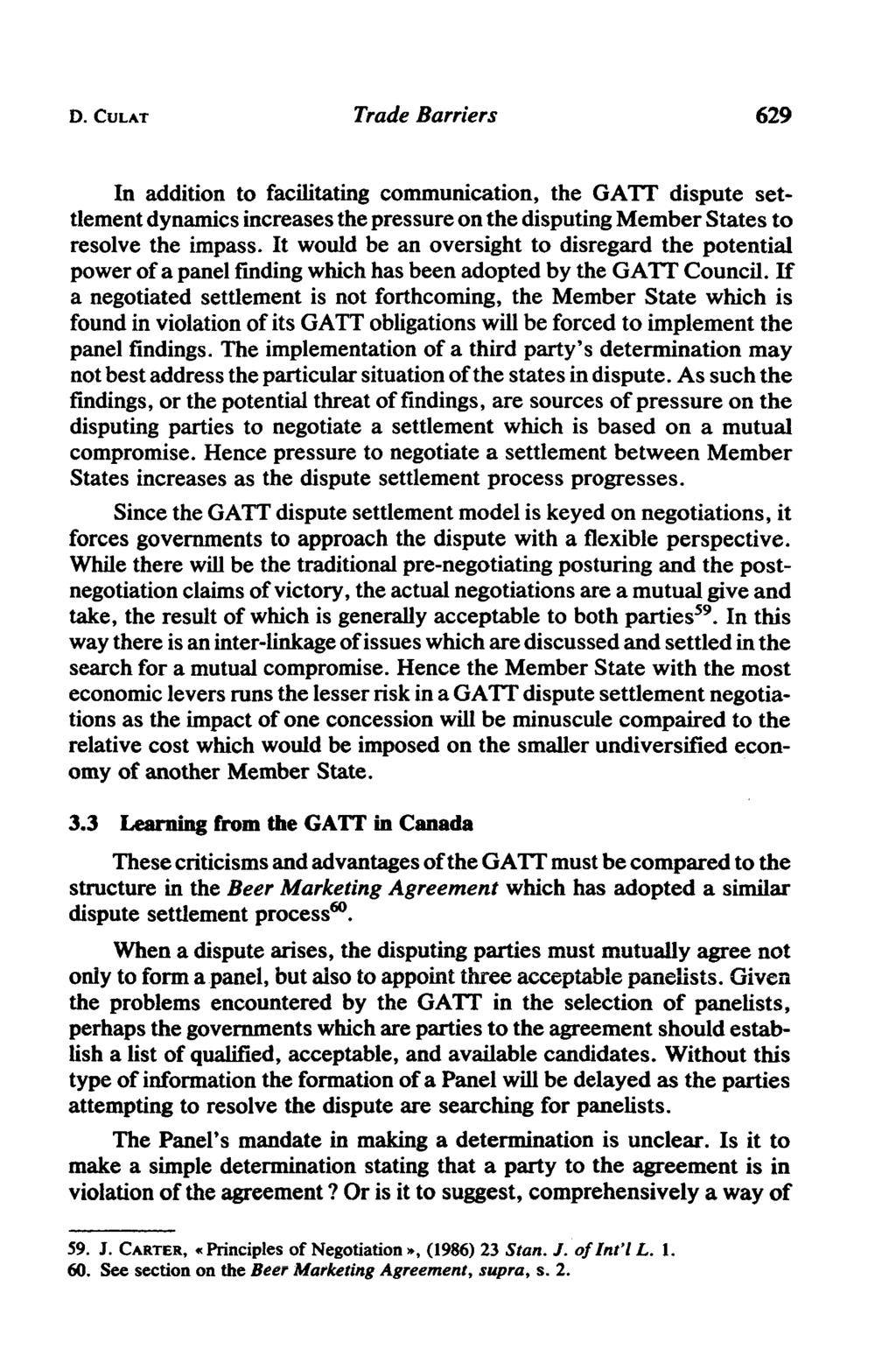 D. CULAT Trade Barriers 629 In addition to facilitating communication, the GATT dispute settlement dynamics increases the pressure on the disputing Member States to resolve the impass.