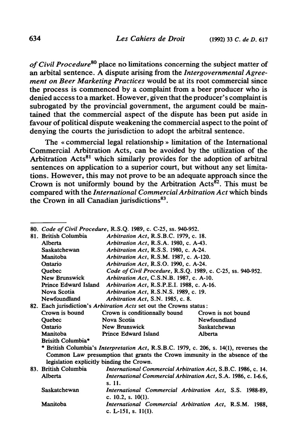 634 Les Cahiers de Droit (1992) 33 C. de D. 617 of Civil Procedure 80 place no limitations concerning the subject matter of an arbital sentence.