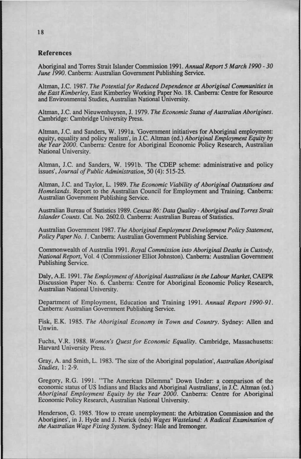 18 References Aboriginal and Torres Strait Islander Commission 1991. Annual Report 5 March 1990-30 June 1990. Canberra: Australian Government Publishing Service. Altman, J.C. 1987.