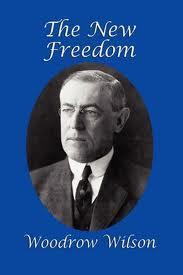 Woodrow Wilson s progressive program was called The New Freedom