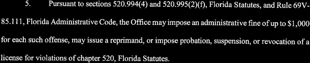 5. Pursuant to sections 520. 994(4) and 520. 995(2)(f), Florida Stahites, and Rule 69V- 85.