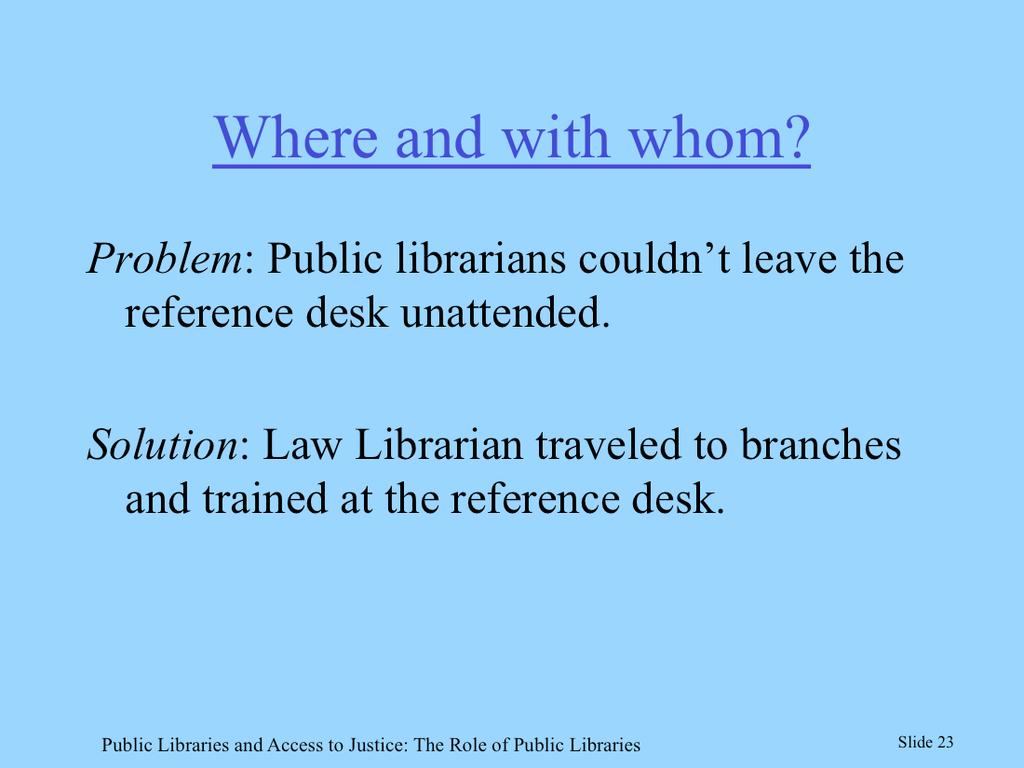 They set up sessions both at branches and at the county law library, which