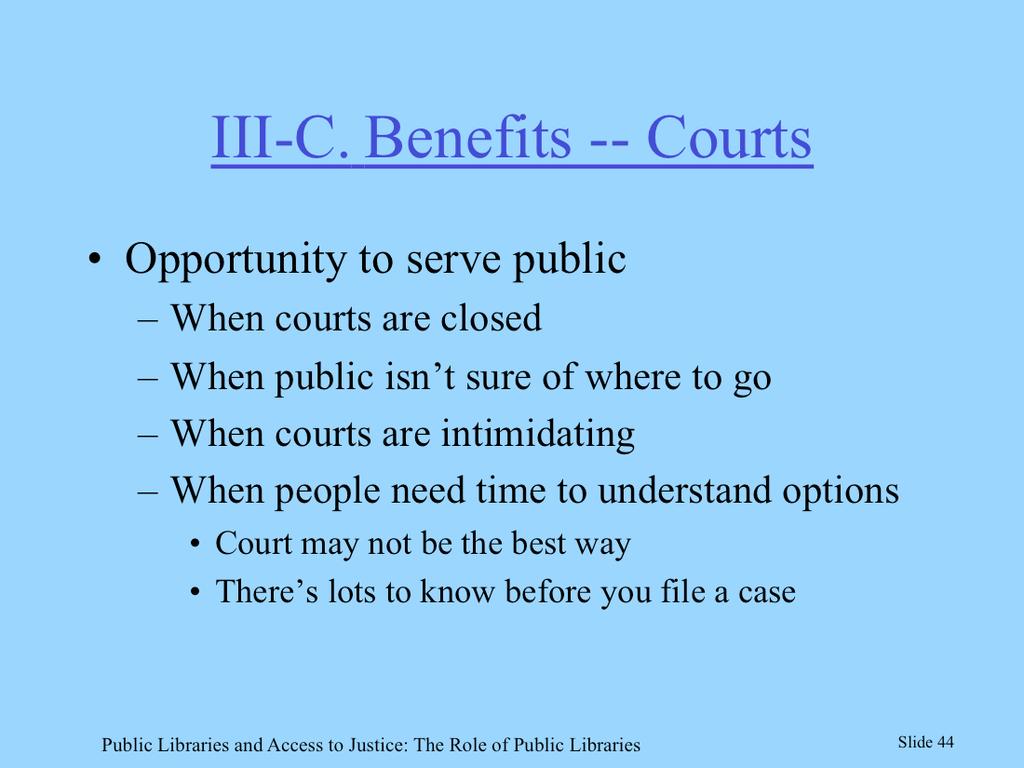 Libraries are a great resource for the court in serving the public by being available at hours when courts are generally closed, for people who don t know what resources are available at the courts,