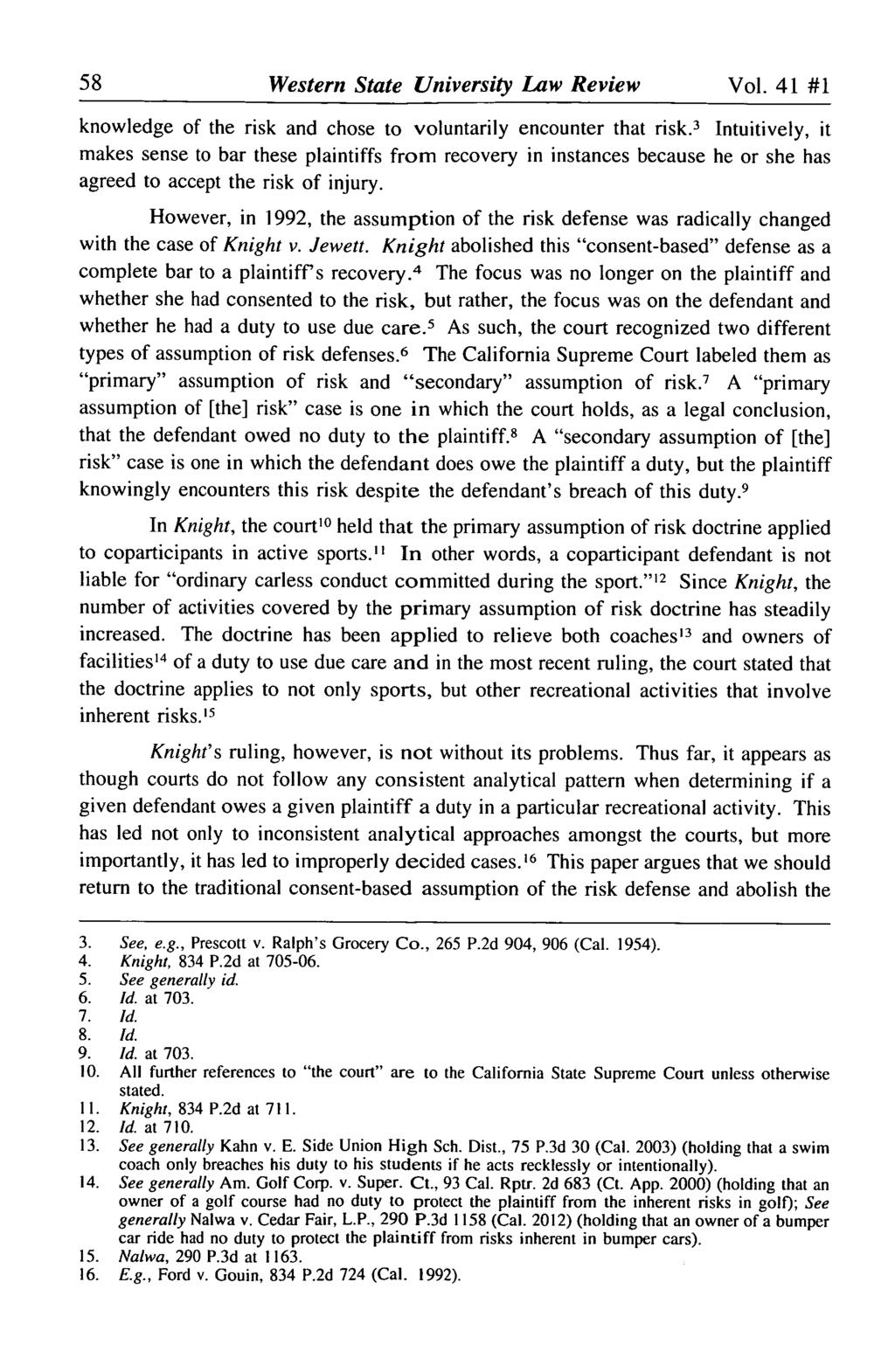 Western State University Law Review Vol. 41 #1 knowledge of the risk and chose to voluntarily encounter that risk.