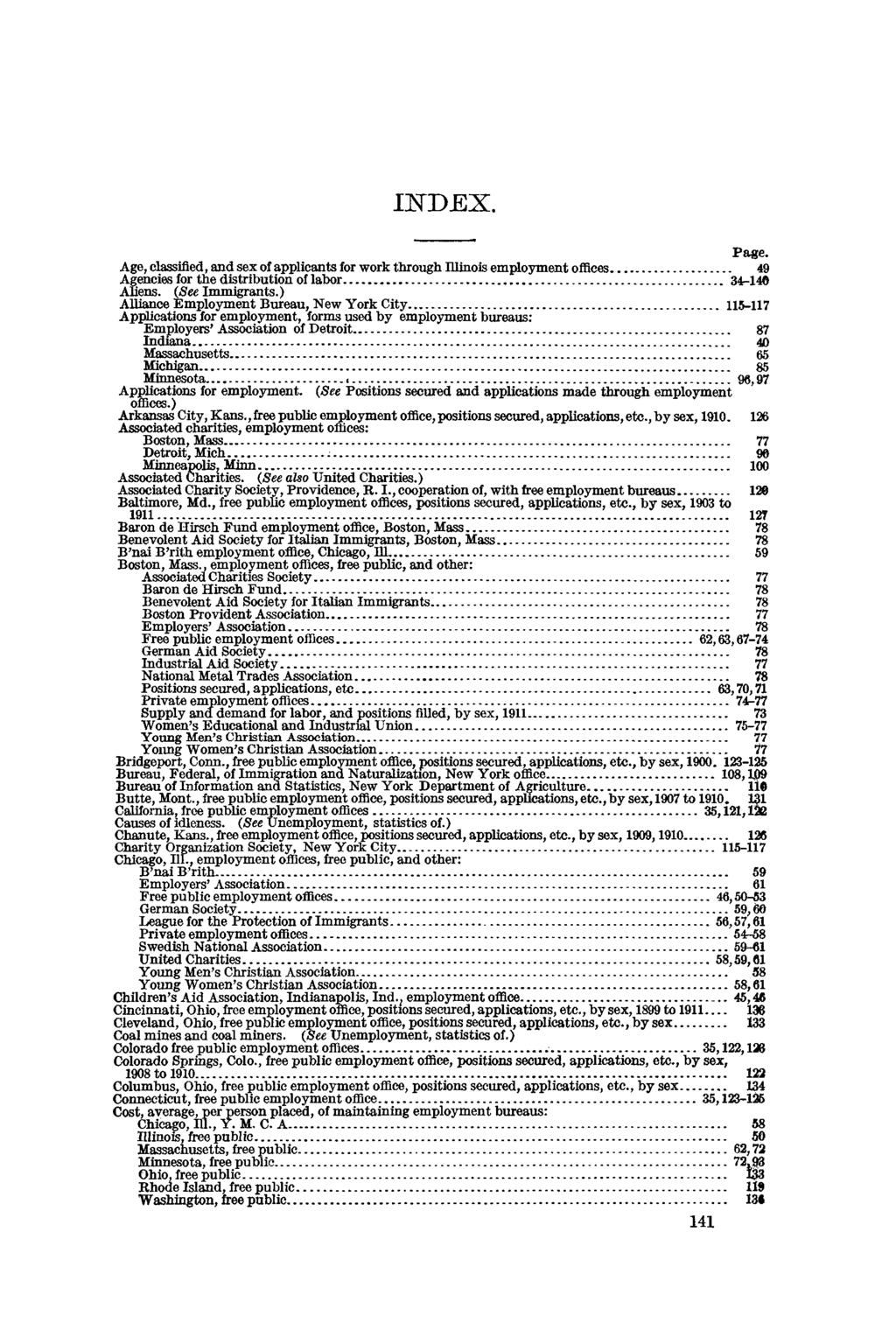 INDEX. Page. Age, classified, and sex of applicants for work through Illinois employment offices... 49 Agencies for the distribution of labor...34-140 Aliens. (See Immigrants.