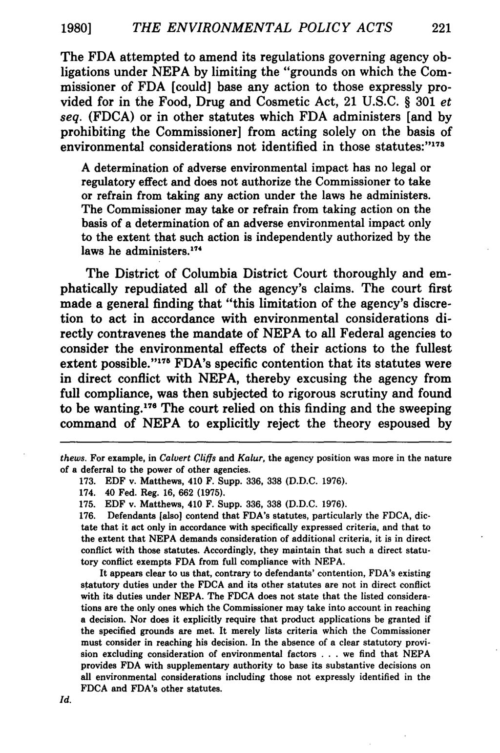 1980] THE ENVIRONMENTAL POLICY ACTS 221 The FDA attempted to amend its regulations governing agency obligations under NEPA by limiting the "grounds on which the Commissioner of FDA [could] base any