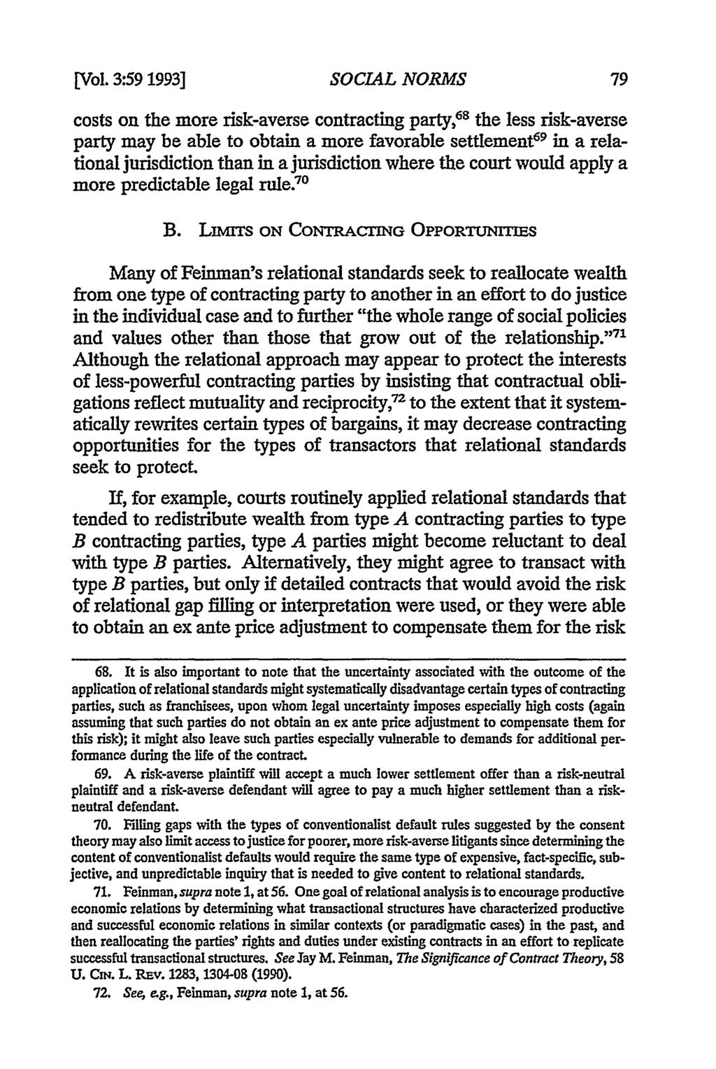[Vol. 3:59 1993] SOCIAL NORMS costs on the more risk-averse contracting party, 68 the less risk-averse party may be able to obtain a more favorable settlement 6 9 in a relational jurisdiction than in