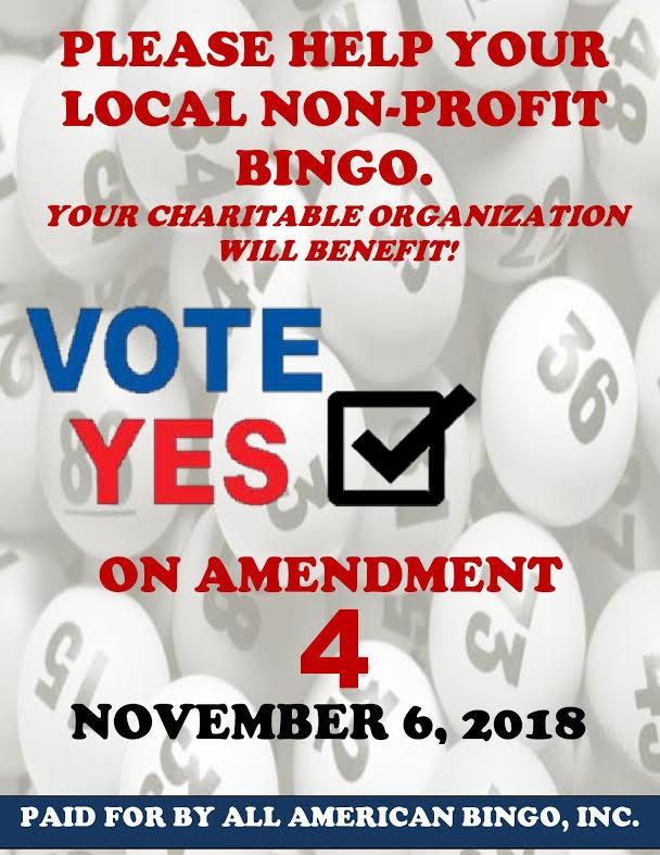 Amendment 4 Will remove Advertising restriction- Ruled Unconstitutional in 1999 in law suit. A vote YES lowers the 2 year time requirement to work Bingo to 6 months.