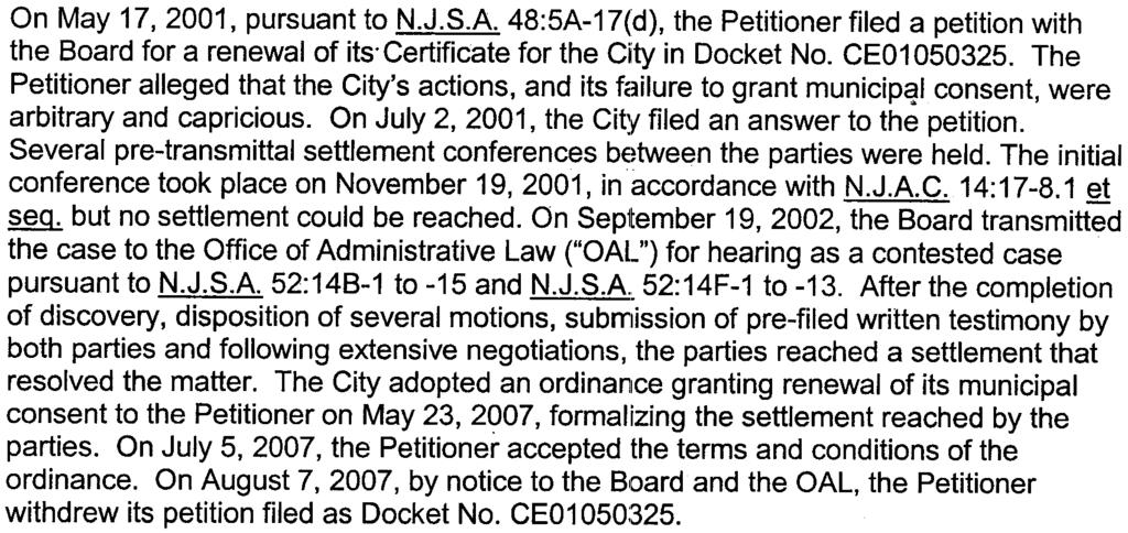 On May 17, 2001, pursuant to N.J.S.A. 48:5A-17(d), the Petitioner filed a petition with the Board for a renewal of its. Certificate for the City in Docket No. CE01050325.