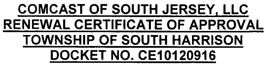 COMCAST OF SOUTH JERSEY. LLC RENEWAL CERTIFICATE OF APPROVAL TOWNSHIP OF SOUTH HARRISON DOCKET NO.