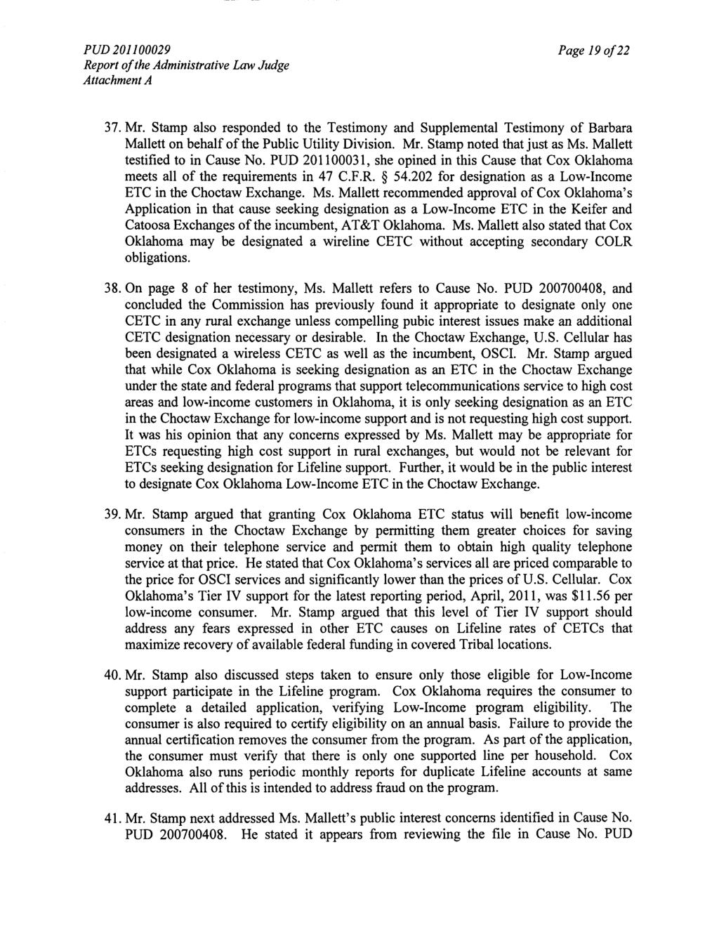 PUD 201100029 Page 19 of 22 37. Mr. Stamp also responded to the Testimony and Supplemental Testimony of Barbara Mallett on behalf of the Public Utility Division. Mr. Stamp noted that just as Ms.
